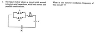 1. The figure below shows a circuit with several
inductors and capacitors, with both series and
parallel combinations.
What is the natural oscillation frequency of
this circuit? *
L.
21.
4L
20
