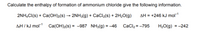 Calculate the enthalpy of formation of ammonium chloride give the following information.
2NH,Cl(s) + Ca(OH)½(s) → 2NH3(g) + CaCl2(s) + 2H2O(g)
AH = +246 kJ mol
A;H / kJ mol1
Ca(OH)2(s) = -987 NH3(g) = 46
CaCl2 = -795
H2O(g) = -242
%3D
%3D
%3D
%3D
