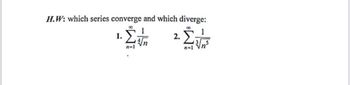 H.W: which series converge and which diverge:
1.
Στη
n=1
2.
Συ
1
35
n=1 Vn