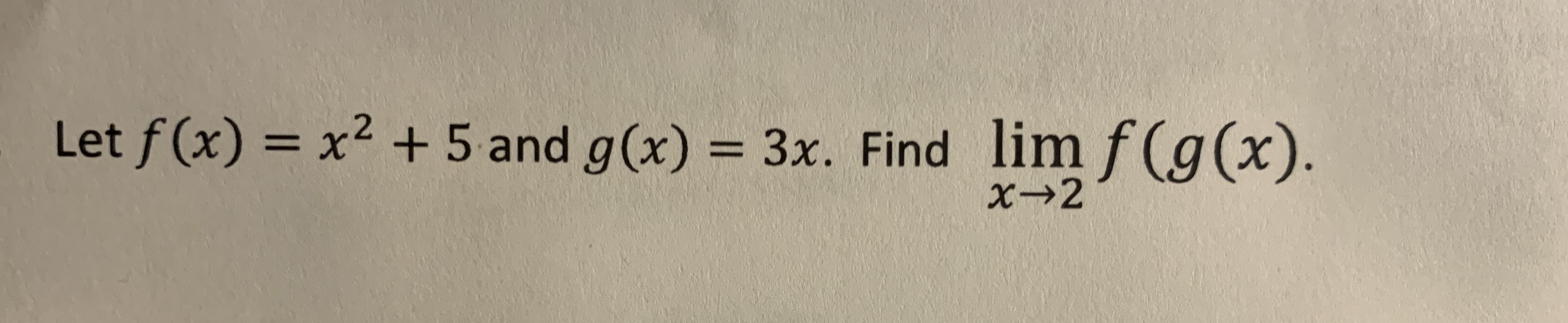 Let f(x) = x² + 5 and g(x) = 3x. Find lim f(g(x).
%3D
%3D
