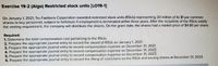 Exercise 19-2 (Algo) Restricted stock units [LO19-1]
On January 1, 2021, Tru Fashions Corporation awarded restricted stock units (RSUS) representing 20 million of its $1 par common
shares to key personnel, subject to forfeiture if employment is terminated within three years. After the recipients of the RSUS satisfy
the vesting requirement, the company will distribute the shares. On the grant date, the shares had a market price of $4.80 per share.
Required:
1. Determine the total compensation cost pertaining to the RSUS.
2. Prepare the appropriate journal entry to record the award of RSUS on January 1, 2021.
3. Prepare the appropriate journal entry to record compensation expense on December 31, 2021.
4. Prepare the appropriate journal entry to record compensation expense on December 31, 202.2.
5. Prepare the appropriate journal entry to record compensation expense on December 31, 2023.
6. Prepare the appropriate journal entry to record the lifting of restrictions on the RSUS and issuing shares at December 31, 2023.
