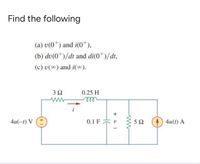 Find the following
(a) v(0*) and i(0*),
(b) dv(0*)/dt and di(0*)/dt,
(c) v(0) and i().
3Ω
0.25 H
ele
4u(-1) V
0.1 F
4u(t) A
HE
