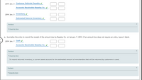 Customer Refunds Payable v
20Y4 Jan. 3
Accounts Receivable-Beasley Co. V
20Y4 Jan. 3 Inventory
Estimated Returns Inventory v
Feedback
Check My Work
c. Journalize the entry to record the receipt of the amount due by Beasley Co. on January 7, 20Y4. If an amount box does not require an entry, leave it blank.
88
Cash
20Y4 Jan. 7
Accounts Receivable-Beasley Co.
Feedback
V Check My Work
To record returned inventory, a current asset account for the estimated amount of merchandise that will be returned by customers is used.
Feedback
Check My Work
