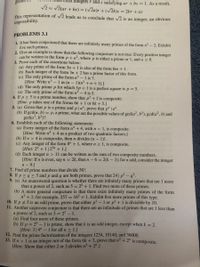 gcd
integers r and s satisfying ar + bs = 1. As a result,
V2 = V2(ar + bs) = (/2a)r + (/2b)s = 2br + as
This representation of /2 leads us to conclude that 2 is an integer, an obvious
impossibility.
PROBLEMS 3.1
1. It has been conjectured that there are infinitely many primes of the form n² – 2. Exhibit
five such primes.
2. Give an example to show that the following conjecture is not true: Every positive integer
can be written in the form p +a², where p is either a prime or 1, and a > 0.
3. Prove each of the assertions below:
(a) Any prime of the form 3n +1 is also of the form 6m + 1.
(b) Each integer of the form 3n + 2 has a prime factor of this form.
(c) The only prime of the form n3 – 1 is 7.
[Hint: Write n³ – 1 as (n - 1)(n² + n + 1).]
(d) The only prime p for which 3p +1 is a perfect square is p= 5.
(e) The only prime of the form n2 - 4 is 5.
4. If p 2 5 is a prime number, show that p² + 2 is composite.
[Hint: p takes one of the forms 6k + 1 or 6k + 5.]
5. (a) Given that p is a prime and p|a", prove that p" | a".
(b) If gcd(a, b) = p, a prime, what are the possible values of gcd(a2, b²), gcd(a², b) and
gcd(a', b?)?
6. Establish each of the following statements:
(a) Every integer of the form nº + 4, with n > 1, is composite.
[Hint: Write n* + 4 as a product of two quadratic factors.]
(b) If n > 4 is composite, then n divides (n – 1)!.
(c) Any integer of the form 8" + 1, where n > 1, is composite.
[Hint: 2" + 1|23n + 1.]
(d) Each integer n > 11 can be written as the sum of two composite numbers.
[Hint: If n is even, say n = 2k, then n - 6 = 2(k – 3); for n odd, consider the integer
n - 9.1
7. Find all prime numbers that divide 50!.
8. If p 2q 2 5 and p and q are both primes, prove that 24 | p2-q².
9. (a) An unanswered question is whether there are infinitely many primes that are 1 more
than a power of 2, such as 5 = 22 + 1. Find two more of these primes.
(b) A more general conjecture is that there exist infinitely many primes of the form
n2 + 1; for example, 257 = 162 + 1. Exhibit five more primes of this type.
10. If p # 5 is an odd prime, prove that either p2 - 1 or p2 + 1 is divisible by 10.
11. Another unproven conjecture is that there are an infinitude of primes that are 1 less than
a power of 2, such as 3 = 2² – 1.
(a) Find four more of these primes.
(b) If p = 2k - 1 is prime, show that k is an odd integer, except when k = 2.
[Hint: 3 4"-1 for all n > 1.]
12. Find the prime factorization of the integers 1234, 10140, and 36000.
13. If n > 1 is an integer not of the form 6k +3, prove that n + 2" is composite.
[Hint: Show that either 2 or 3 divides n2+ 2".]
