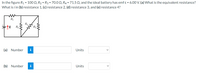 In the figure R1 = 100 Q, R2 = R3 = 70.0 Q, R4 =71.5 Q, and the ideal battery has emf ɛ = 6.00 V. (a) What is the equivalent resistance?
What is i in (b) resistance 1, (c) resistance 2, (d) resistance 3, and (e) resistance 4?
RA
R2
(a) Number
i
Units
(b) Number
i
Units
>
