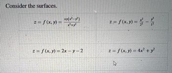 Consider the surfaces.
z = f (x, y) =
xy(x²-x²)
x²+x²
z = f(x, y) = 2x - y - 2
z = f(x, y) = 2/12 - 12/2
Z = f(x, y) = 4x² + y²
K