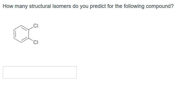 How many structural isomers do you predict for the following compound?
