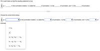 Fill in each blank so that the resulting statement is true.
E a; =
In this summation notation, i is called the
of summation, n is the
of summation, and 1 is the
of summation.
%3D
i= 1
Choose the correct terms below.
E a; =
In this summation notation, i is called the
of summation, n is the
of summation, and 1 is the
of
i= 1
summati
n•a1.
a.
a, +a2 +az + … +an.
a1 - a2 - a3
- an.
a, •a2 • az
·• an·
•....
