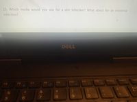 13. Which media would you use for a skin infection? What about for an intestinal
infection?
DELL
Insert
Dele
F10
F11
F12
PrtScr
F6
F7
F8
F9
F5
Back
%
&
6.
*00
