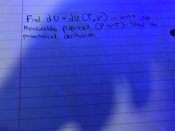 Find du = du CT,V)
in terms
of
measurable properties (P-V-T). Show the
mabrematical derivation.