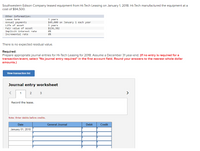 Southwestern Edison Company leased equipment from Hi-Tech Leasing on January 1, 2018. Hi-Tech manufactured the equipment at a
cost of $94,500.
Other information:
3 years
$49,000 on January 1 each year
3 years
$136, 382
Lease term
Annual payments
Life of asset
Fair value of asset
Implicit interest rate
8%
Incremental rate
8%
There is no expected residual value.
Required:
Prepare appropriate journal entries for Hi-Tech Leasing for 2018. Assume a December 31 year-end. (If no entry is required for a
transaction/event, select "No journal entry required" in the first account field. Round your answers to the nearest whole dollar
amounts.)
View transaction list
Journal entry worksheet
2
3
>
Record the lease.
Note: Enter debits before credits.
Date
General Journal
Debit
Credit
January 01, 2018
