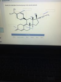 < Question 27 of 30
Identify the highlighted functional groups in the steroid molecule.
CH,
H,C
HỌ
-CH,
H,C
Answer Bank
ketone
benzene (aronmatic)
alkane
aldehyde
alkene
alkyne
