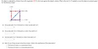 An object is subjected to a friction force with magnitude 6.60 N, which acts against the object's velocity. What is the work (in J) needed to move the object at constant speed
for the following routes?
у (m)
В
(5.00, 5.00)
x (m)
A
(a) the purple path O to A followed by a return purple path to O
(b) the purple path O to C followed by a return blue path to O
the blue path O to C followed by a return blue path to O
(d) Each of your three answers should be nonzero. What is the significance of this observation?
O The force of friction is a conservative force.
O The force of friction is a nonconservative force.
