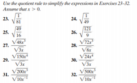 Use the quotient rule to simplify the expressions in Exercises 23-32.
Assume that x >0.
1
1
24.
23.
81
49
49
25.
121
26.
16
9
V48r
27.
V3x
V150x
29.
V3x
72x
28.
V&r
24x4
30.
V3x
V 200x
31.
V10x
V 500x
32.
V10x
