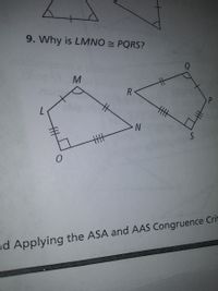 9. Why is LMNO PQRS?
M
R
%23
手
丰
nd Applying the ASA and AAS Congruence Crit
