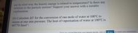 (a) In what way the kinetic energy is related to temperature? Is there any
relation to the particle motion? Support your answer with a suitable
explanation
(b) Calculate AU for the conversion of one mole of water at 100°C to
steam at one atm pressure. The heat of vaporisation of water at 100°C is
40770 Jmol.
Once you unload files from your second device, click on
Sync to check your submission
