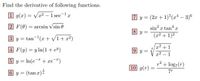 Find the derivative of following functions.
1 g(x) =
Vr? – 1 sec-1x
7 y =
(2r + 1) (x* – 3)6
%3D
2 F(0) = arcsin Vsin 0
sin? r tan a
(x2 + 1)2
8 y =
3 y = tan-(x + V1+x2)
%3D
x2 + 1
4 F(y) = y ln(1 + e®)
9 y =
x2 – 1
|
5 y = In(e + xe")
p2 + log7(r)
10 g(r) =
7"
6 y = (tan r)
