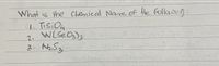 What
is the Chemical Nare of He follacing:
. TisiO4
2.
