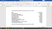 AutoSave
INTAC P...
P Search
Sign in
File
Home
Insert
Design
Layout
References
Mailings
Review
View
Help
A Share
P Comments
X Cut
O Find
Helvetica
- 13.5 - A A Aa v A
AaBbCcDc AaBbCcDc AaBbC AaBbCcC AaB AaBbccc AaBbCcD
LG Copy
Paste
& Replace
S Format Painter
BIU v ab x, x A - I v A v
I Normal 1 No Spac. Heading 1
Heading 2
Title
Subtitle
Subtle Em.. =
A Select v
Clipboard
Font
Paragraph
Styles
Editing
I 2.1 1· 1 • X:L 1· : 2:1 3. 4 . L 5. : 6. 1 7 . 8. :9.1 10
I 11· I · 12. · 13. .
14.. 15
16 : 17 . 18 . 19
This information was taken from the books of XYZ Co. for 2020:
P 9,500,000
350,000
100,000
50,000
6,000,000
150,000
500,000
300,000
100,000
850,000
100,000
75,000
Sales
Interest expense
Loss on sale of equipment
Revaluation surplus during 2020
Cost of goods sold
Bank service charges
Selling expenses
Administrative expenses
Translation gain on foreign operation
Income tax expense
Unrecorded 2019 interest on notes payable
Over-depreciation during 2019
How much is the total comprehensive income of XYZ for 2020?
Page 7 of 9
1076 words
E English (Philippines)
D Focus
130%
10:17 AM
P3
G 4) ENG
W
24/02/2021
立
