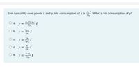 3px
Sam has utility over goods x and y. His consumption of x is . What is his consumption of y?
Oa.
y =
3Pr
b.
y =
3py
2PY I
О с.
y =
3px
Px I
O d. y = 2
3-PY I
O e.
y =
3Py
