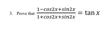 Answered: Prove that 1-cos2x+sin2x 1+cos2x+sin2x… | bartleby