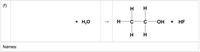 (f)
H H
H,0
н —с
C-
-ОН + HF
+
H
Names:
