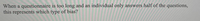 When a questionnaire is too long and an individual only answers half of the questions,
this represents which type of bias?
