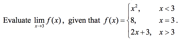 x〈3
x = 3
x〉3
Evaluate lim f(x), given that f(x)-
8,
x--3
2x +3,
