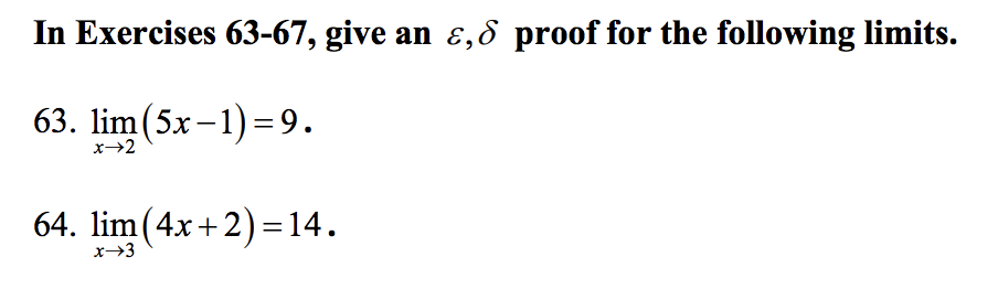 In Exercises 63-67, give an є,ó proof for the following limits.
63. lim (5x -1)-9.
64. lim (4x+2)=14.
x→3
