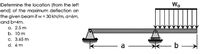 Wo
Determine the location (from the left
end) of the maximum deflection on
the given beam if w = 30 kN/m, a=6m,
and b=4m.
a. 2.5 m
b. 10 m
c. 3.65 m
d. 6 m
- a
-b –
