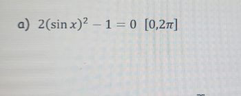 a) 2(sin x)² - 1 = 0 [0,2π]