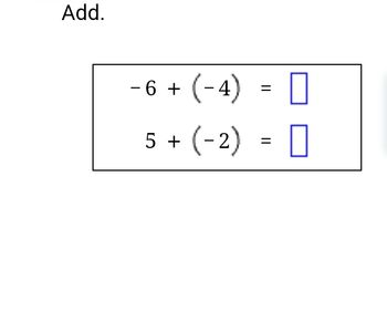Add.
-6+
5+
(-4)
(-2)
||
||
☐