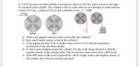 2. A 0.02 kg mass red object (bead) is moving at a speed of 10.0 m/s when it sticks to the edge
of a uniform solid cylinder. The cylinder is free to rotate about its axis through its center and has
a mass of 0.5 kg , a radius of 0.25 m and is initially at rest. I = ½MR?
10 m/s
40 N
40 N
Before
After
a) What is the angular velocity of the system after the collision?
b) How much kinetic energy is lost in the collision?
c) If the angular position of the Cylinder varies as 0(t)=3.2t-t² find the centripetal
acceleration of the red object (bead).
d) A cord is now wrapped around the cylinder. Use the work energy theorem to find the
angular velocity of the cylinder after 5.0m of cord have been removed by a 40N Force.
e) If the 40N force on the cord is replaced by a 40-N weight, what is the angular velocity of
the cylinder after 5.0m of cord has unwound?
