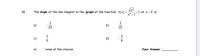 +1 at x = 2 is
x² +1
18.
The slope of the line tangent to the graph of the function f(x)=
3
3
a)
b)
25
25
3
c)
d)
5
e)
none of the choices
Your Answer
