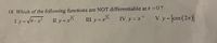 18. Which of the following functions are NOT differentiable atx 0?
Ly=9-r
II y = x%
III. y = x%
IV. y= x
V. y = lcos (2x)|
