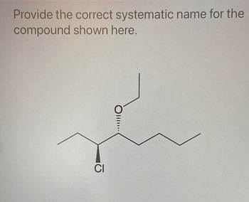 Provide the correct systematic name for the
compound shown here.
III...
CI