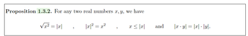 Proposition 1.3.2. For any two real numbers x, y, we have
√₁² = |x|
|x|² = x²
2
x
≤ |x|
and
|x · y| = |x|·|y|.