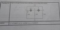 Practice: 5.4
Find v1,v2, and v3 in the circuit in the figure below using nodal analysis.
62
10 V
51
22
42
Answer:
3.043 V, v2 = -6.956 V, v3
= 0.6522 V.
%3D
ww
