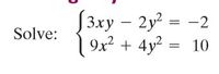 [3xy –
| 3ху — 2у? — -2
Solve:
9x? + 4y? = 10
