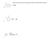 1.
Draw clear structures for the organic products of the following reactions.
Cl, Fe
Br
Br.
NaOEt
EIOH
b.
HNO3
CH;COOH
