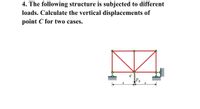 4. The following structure is subjected to different
loads. Calculate the vertical displacements of
point C for two cases.
FP
