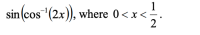 sin(cos (2x)), where 0<x<
