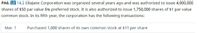 PA6. LO 14.2 EllaJane Corporation was organized several years ago and was authorized to issue 4,000,000
shares of $50 par value 6% preferred stock. It is also authorized to issue 1,750,000 shares of $1 par value
common stock. In its fifth year, the corporation has the following transactions:
Mar. 1
Purchased 1,000 shares of its own common stock at $11 per share