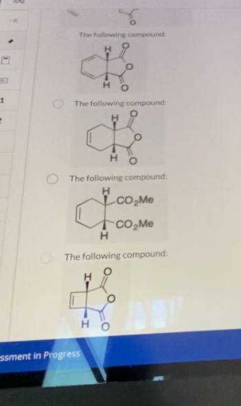 2
->
The following compound:
1
H
о
The following compound:
H
The following compound:
CO₂Me
CO₂Me
H
The following compound:
ssment in Progress
HO