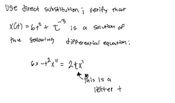 Use direct substitution; verify that
2
X(+) = 6+² + t
the following
-3
is
a Solution of
differential equation:
6x-+²x" = 2tx²
This is a
letter +