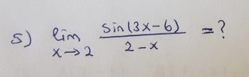 5) lim
X-2
Sin (3x-6) = ?
2-x