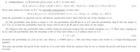 1. (Independence). (i) Recall that given events A, B,C, we have that
P(AUBUC) = P(A)+ P(B) + P(C) – P(An B) – P(AnC) – P(BNC) + P(AN BnC).
(4.1)
Prove that whenever events A, B,C are mutually independent, we have that
P(AUBUC)= 1– P(A°)P(B°)P(C°) = 1- (1– P(A)) · (1 – P(B)) · (1 – P(C))
(and the probability in question can be calculated considerably faster than with the use of the formula (4.1)).
(ii) The probability that A hits a target is 1/6, the probability that B hits it is 4/7, and the probability that C hits the target is
2/5. Use (i) to find the probability that the target will be hit if A, B, and C each shoot at the target.
(iii) Suppose that the probability that a soldier firing his personal weapon hits an enemy warplane is p> 0. Show then, arguing as
in (i), that the probability that the warplane is hit at least once when n > 2 soldiers shoot at it is
1- (1– p)".
(4.2)
Evaluate the probability in (4.2) in the case when p = 0.0007 and n = 500, and then round your result to a 5-digit floating-point
number.
You may not include the proof of the result in (i) in your table with the answers (but do try to obtain the proof, and keep it for your
records).
