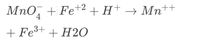 MnO, + Fe+2 + H+ → Mn++
4
+ Fe³+ + H20
