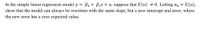 In the simple linear regression model y = Bo + B1x + u, suppose that E (u) # 0. Letting a, =
E(u),
show that the model can always be rewritten with the same slope, but a new intercept and error, where
the new error has a zero expected value.
