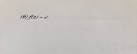 (6) f(z) = e²
%3D
